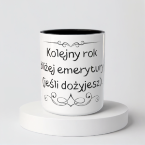 Śmieszny Kubek Na urodziny - Kolejny rok bliżej emerytury (jeśli dożyjesz)